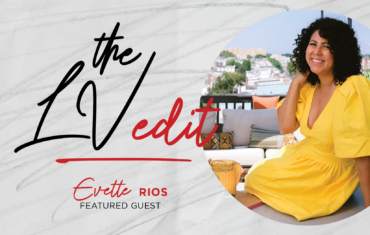 The LV Edit: Redefining “Lifestyle Expert” with Evette Rios